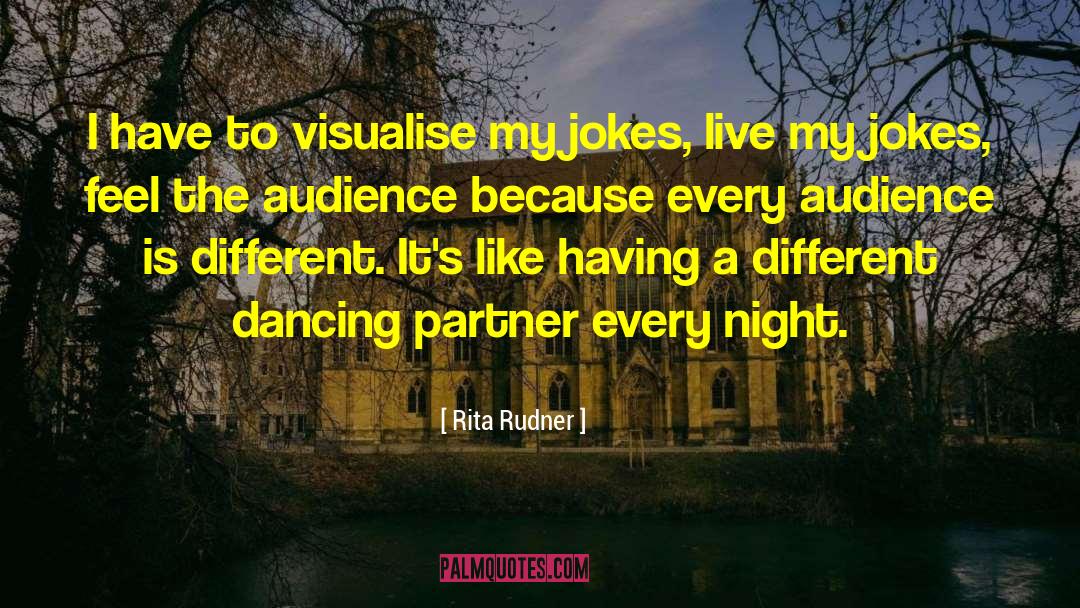 Rita Rudner Quotes: I have to visualise my
