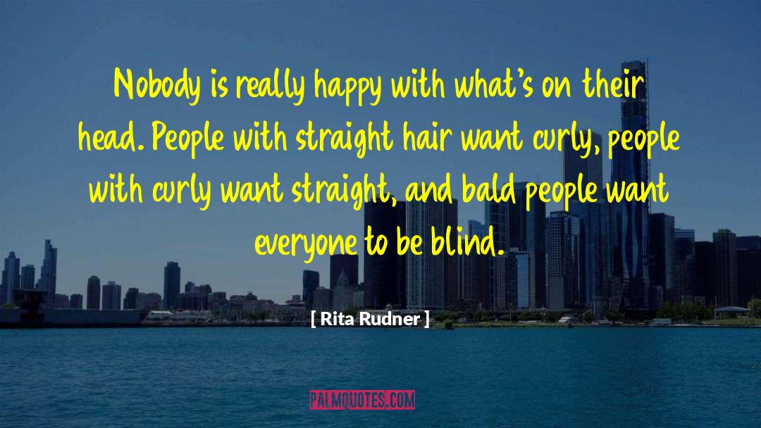 Rita Rudner Quotes: Nobody is really happy with