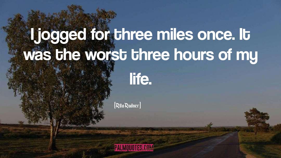 Rita Rudner Quotes: I jogged for three miles