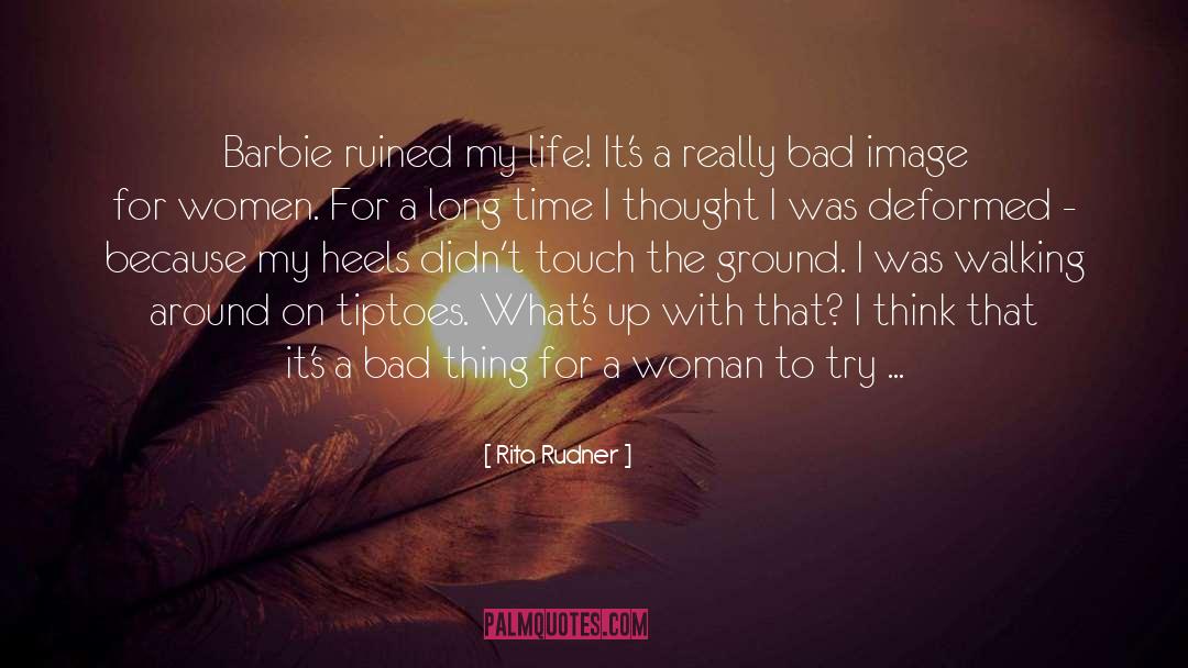 Rita Rudner Quotes: Barbie ruined my life! It's