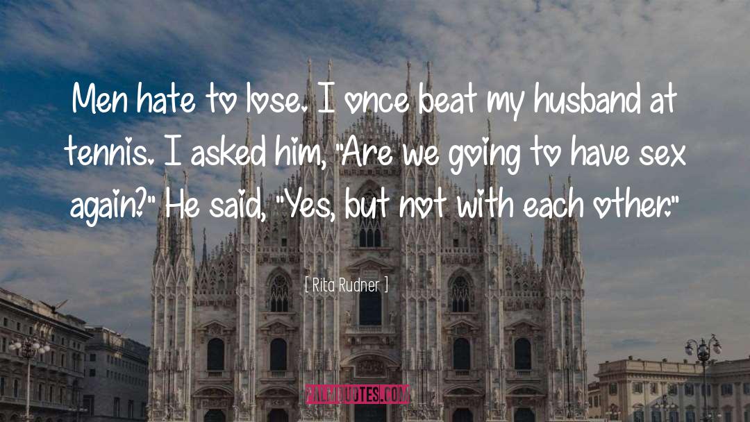 Rita Rudner Quotes: Men hate to lose. I