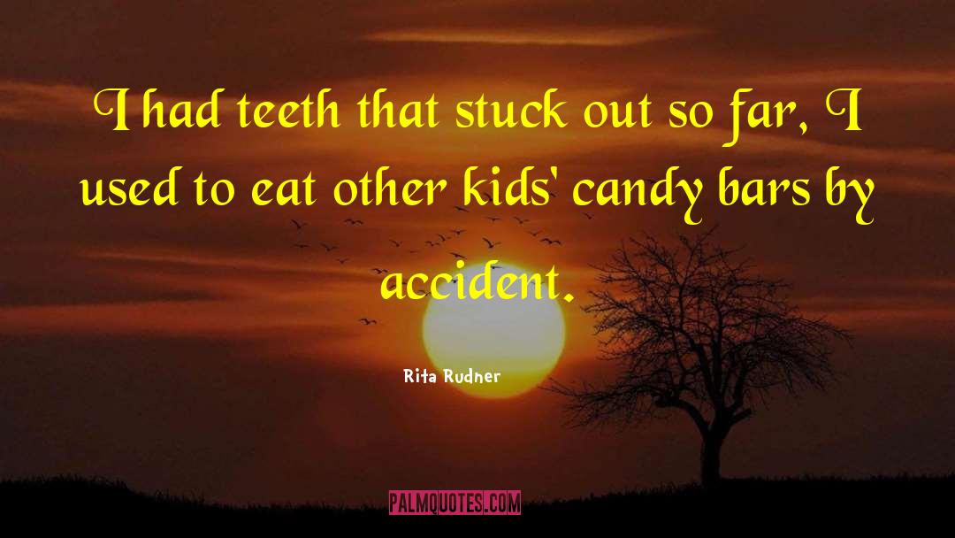 Rita Rudner Quotes: I had teeth that stuck