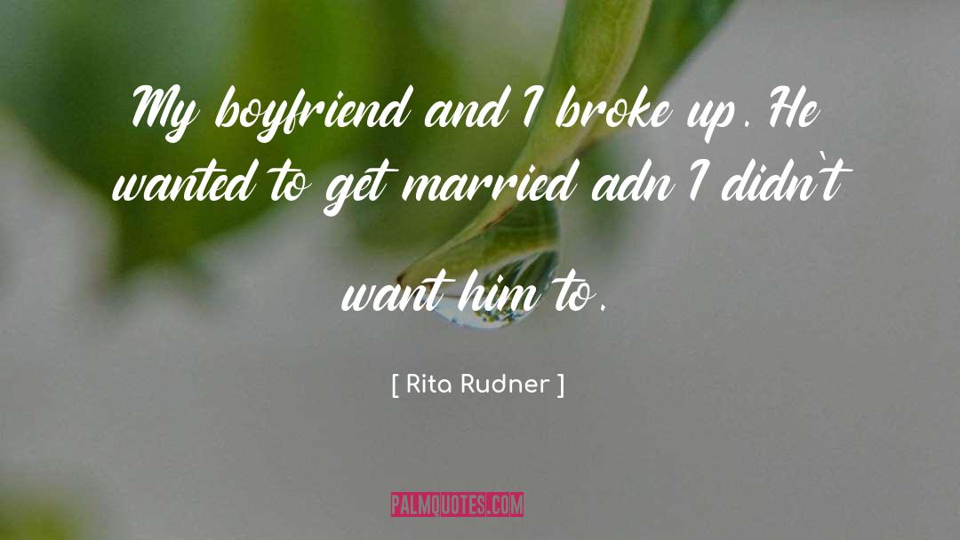 Rita Rudner Quotes: My boyfriend and I broke