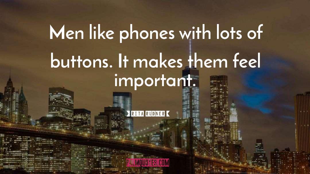 Rita Rudner Quotes: Men like phones with lots