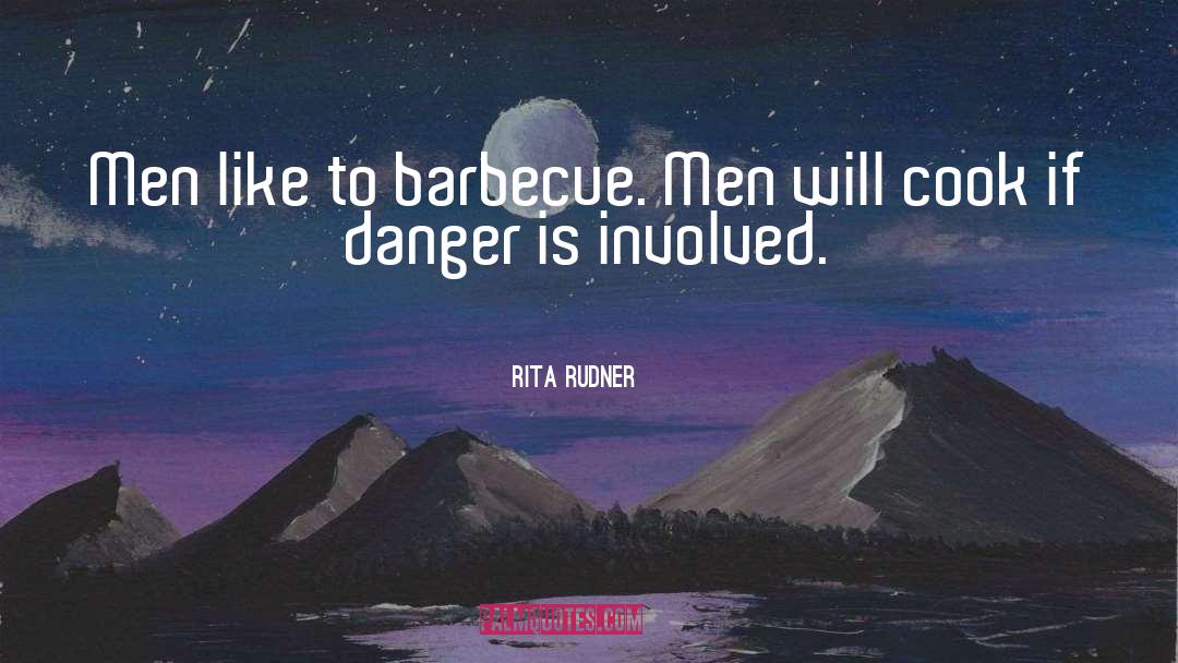 Rita Rudner Quotes: Men like to barbecue. Men