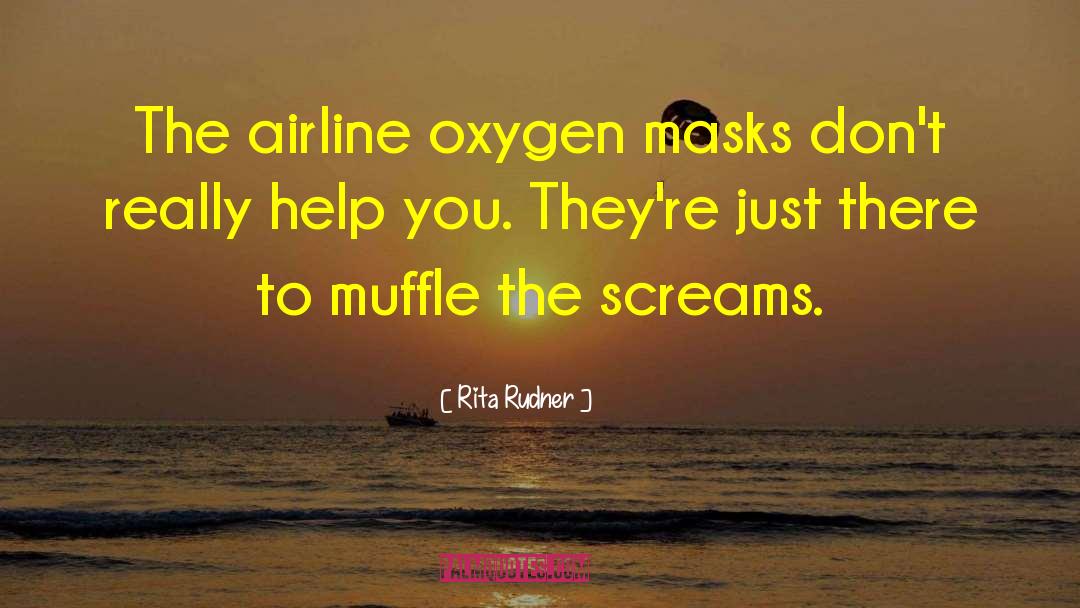 Rita Rudner Quotes: The airline oxygen masks don't