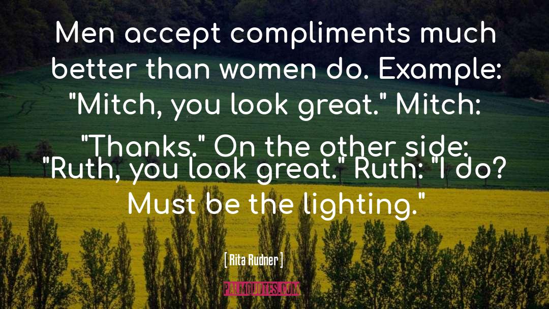 Rita Rudner Quotes: Men accept compliments much better
