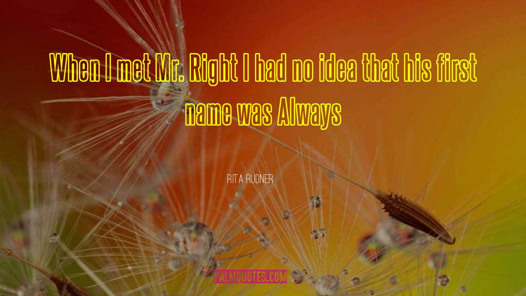 Rita Rudner Quotes: When I met Mr. Right