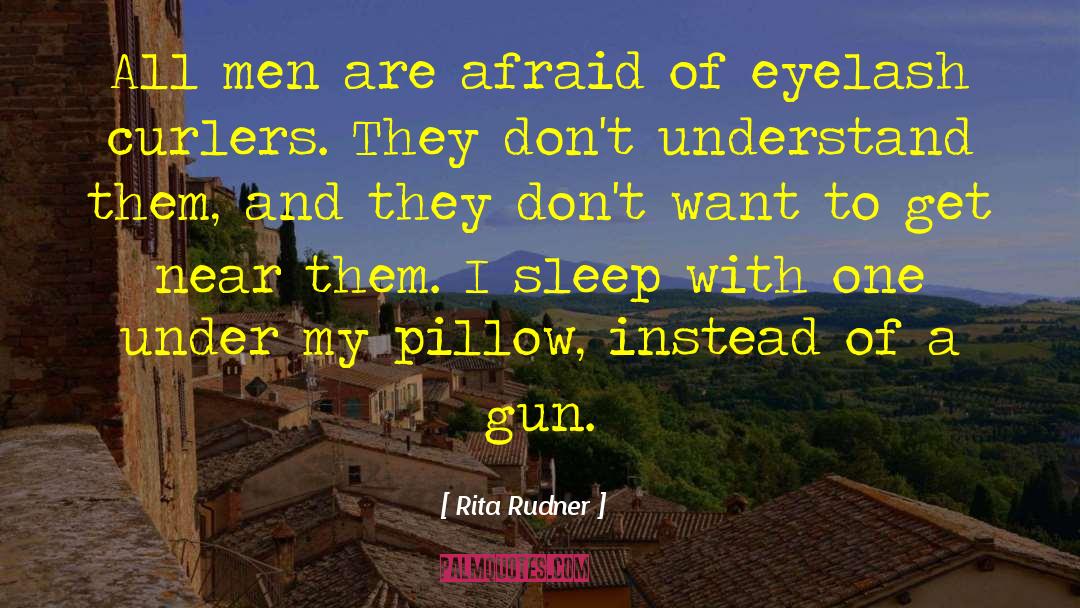 Rita Rudner Quotes: All men are afraid of