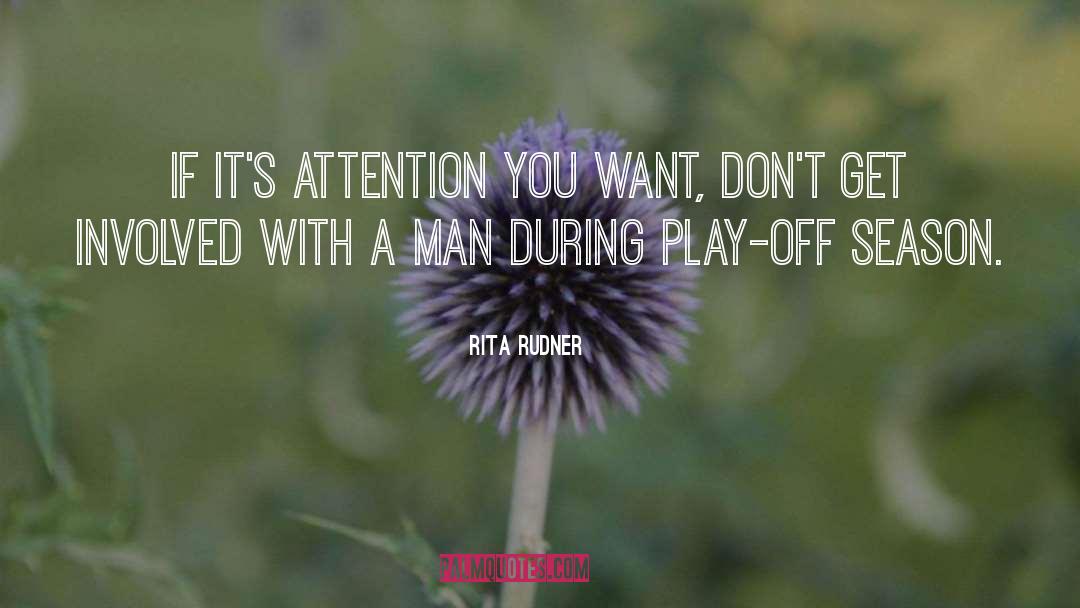 Rita Rudner Quotes: If it's attention you want,