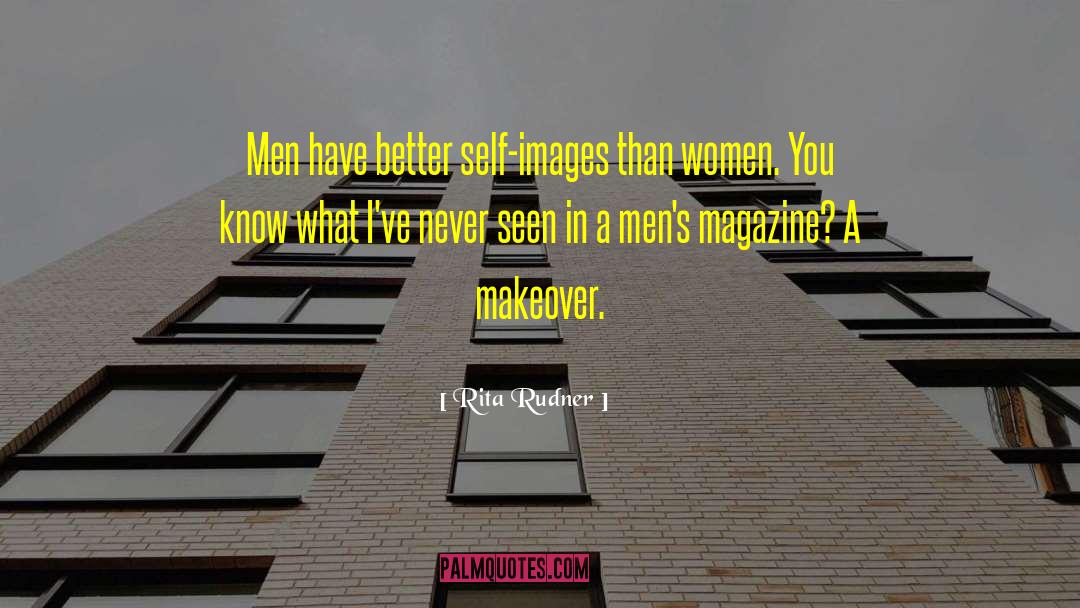 Rita Rudner Quotes: Men have better self-images than