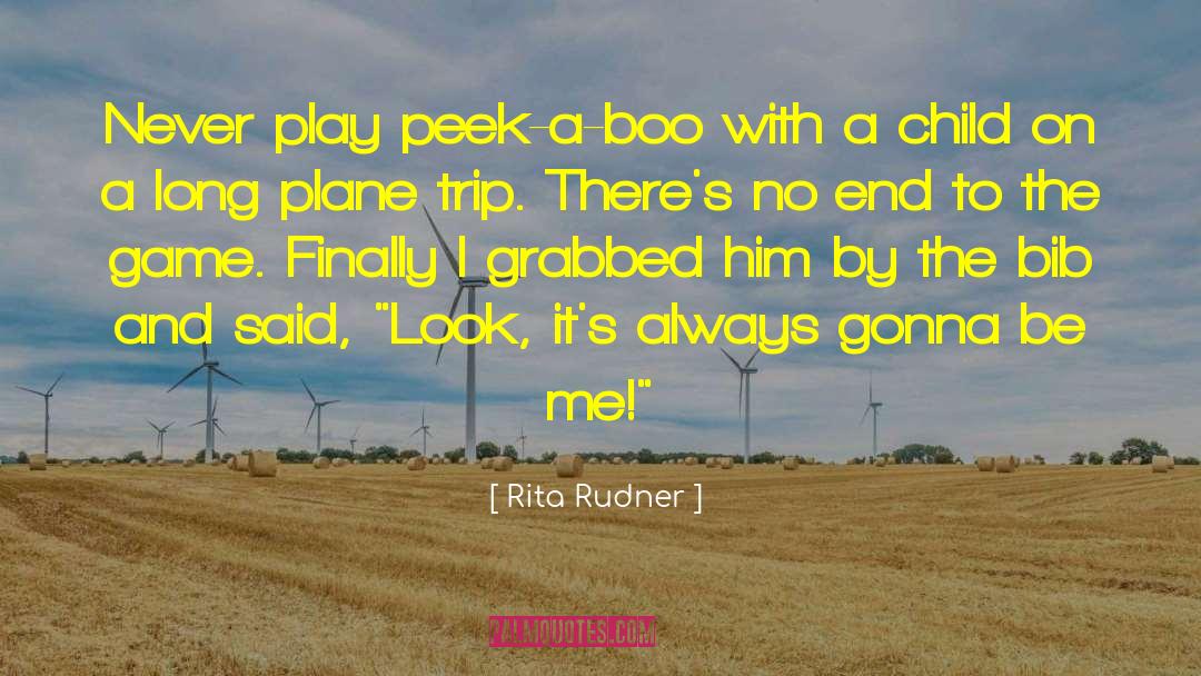 Rita Rudner Quotes: Never play peek-a-boo with a