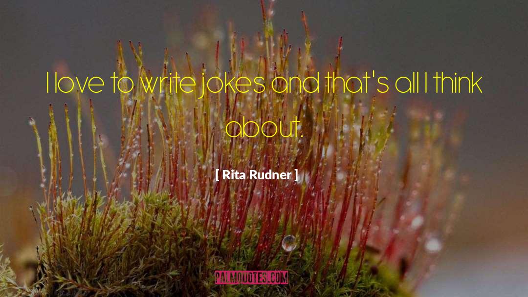 Rita Rudner Quotes: I love to write jokes