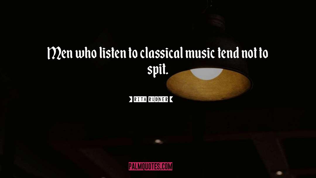 Rita Rudner Quotes: Men who listen to classical