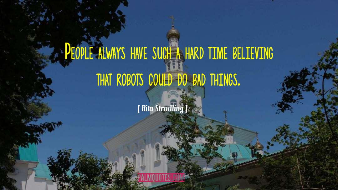 Rita Stradling Quotes: People always have such a