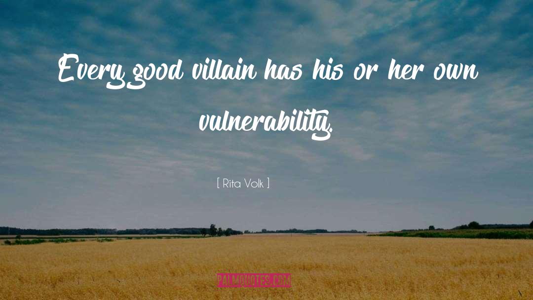 Rita Volk Quotes: Every good villain has his
