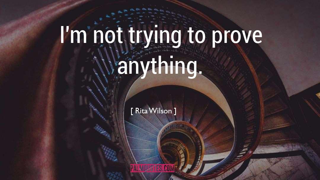 Rita Wilson Quotes: I'm not trying to prove