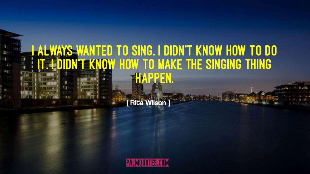 Rita Wilson Quotes: I always wanted to sing.