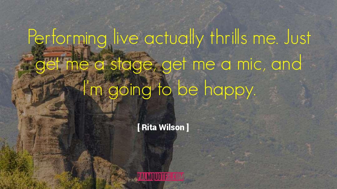 Rita Wilson Quotes: Performing live actually thrills me.