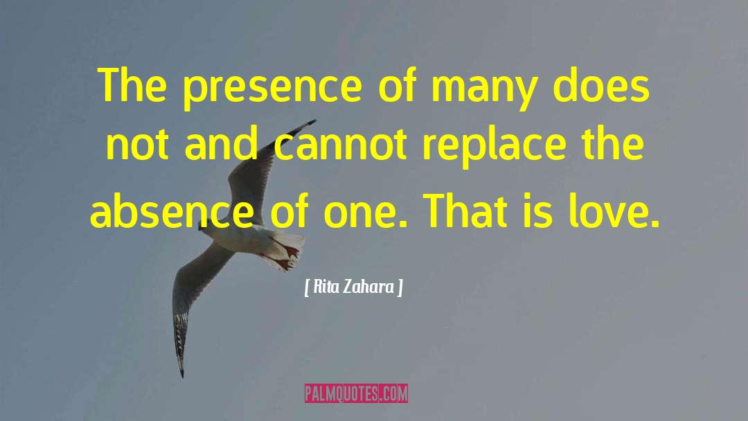 Rita Zahara Quotes: The presence of many does