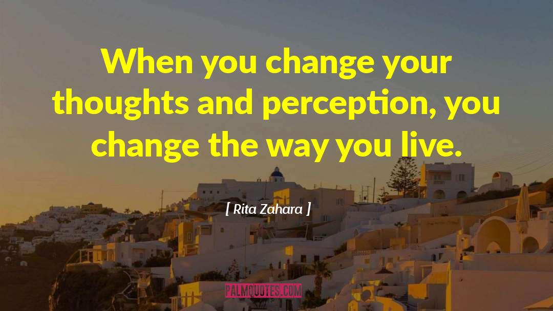 Rita Zahara Quotes: When you change your thoughts