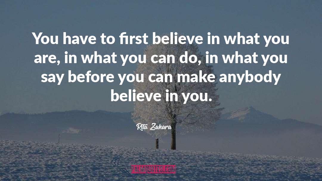 Rita Zahara Quotes: You have to first believe