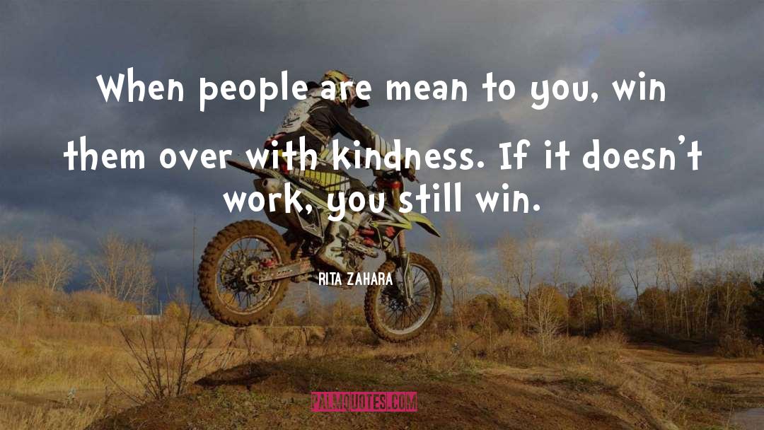 Rita Zahara Quotes: When people are mean to
