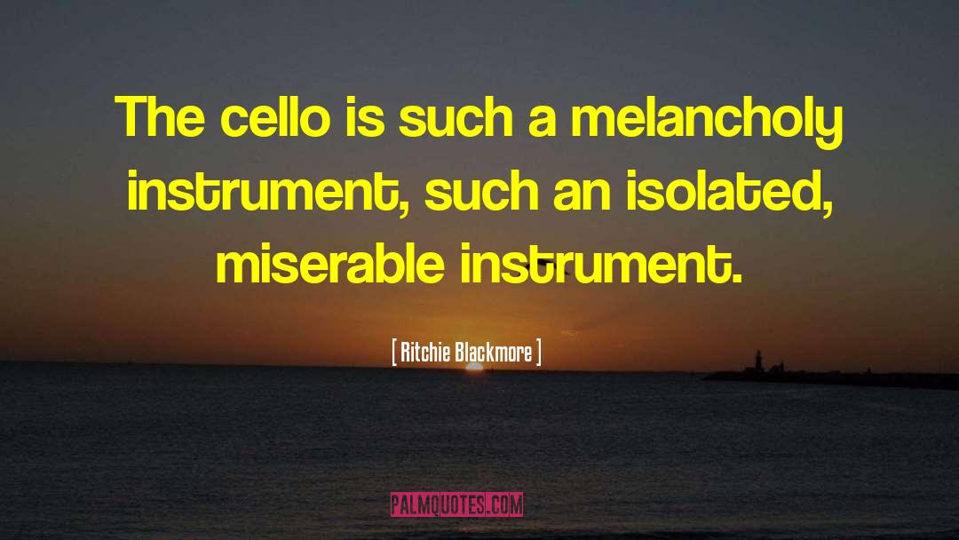 Ritchie Blackmore Quotes: The cello is such a