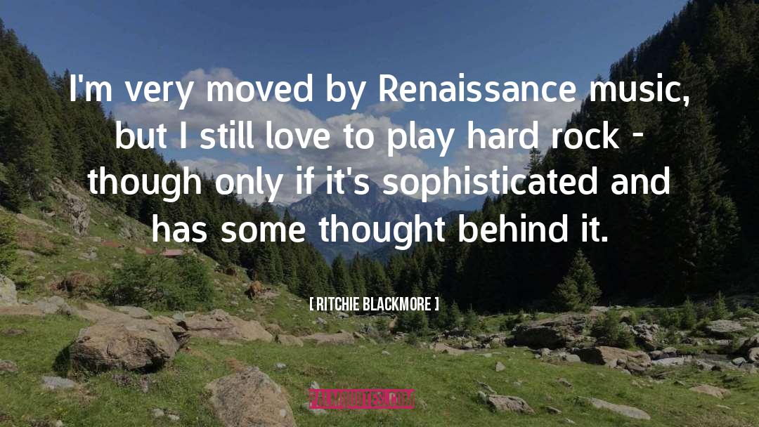 Ritchie Blackmore Quotes: I'm very moved by Renaissance