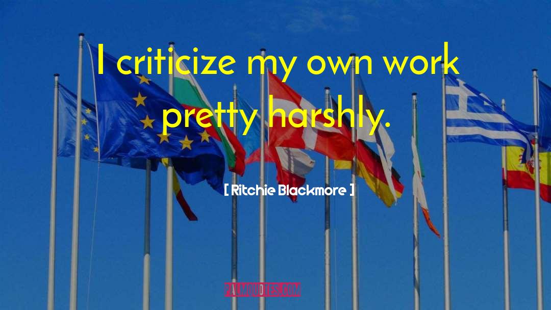 Ritchie Blackmore Quotes: I criticize my own work