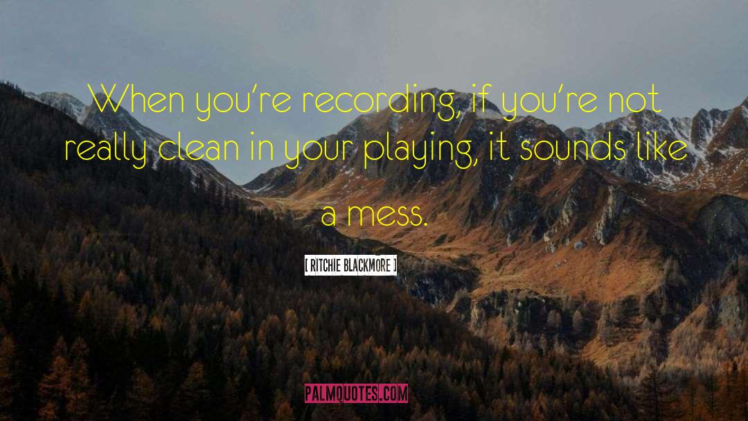 Ritchie Blackmore Quotes: When you're recording, if you're