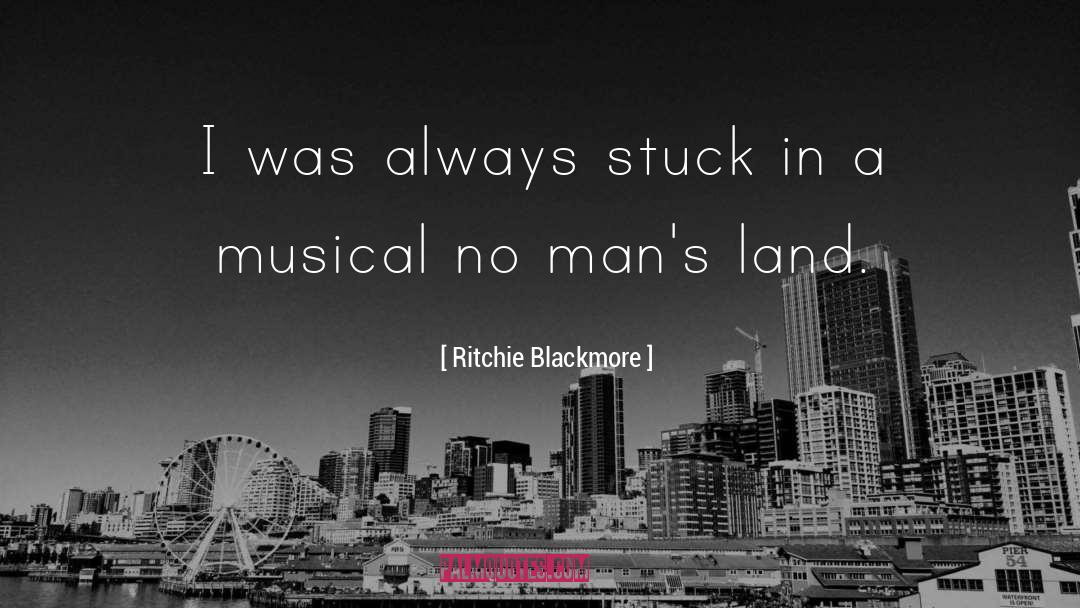Ritchie Blackmore Quotes: I was always stuck in