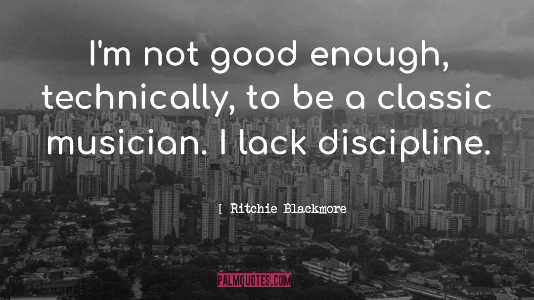 Ritchie Blackmore Quotes: I'm not good enough, technically,