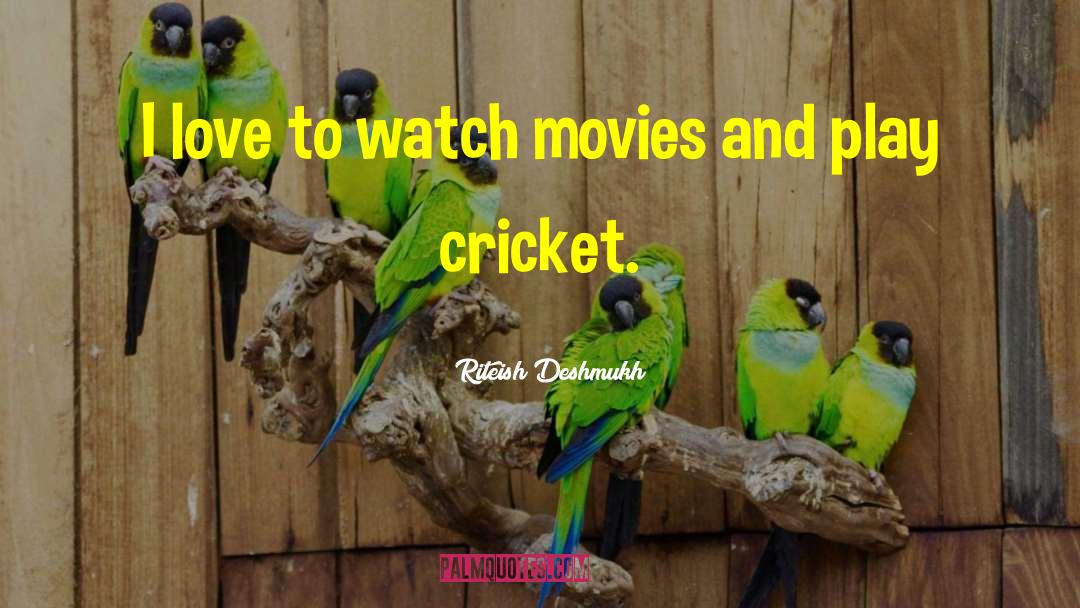Riteish Deshmukh Quotes: I love to watch movies