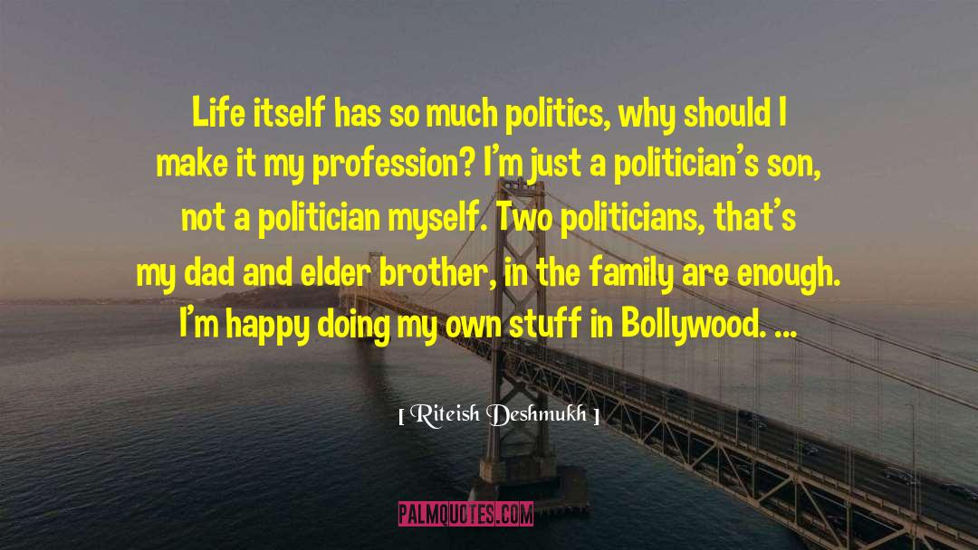 Riteish Deshmukh Quotes: Life itself has so much