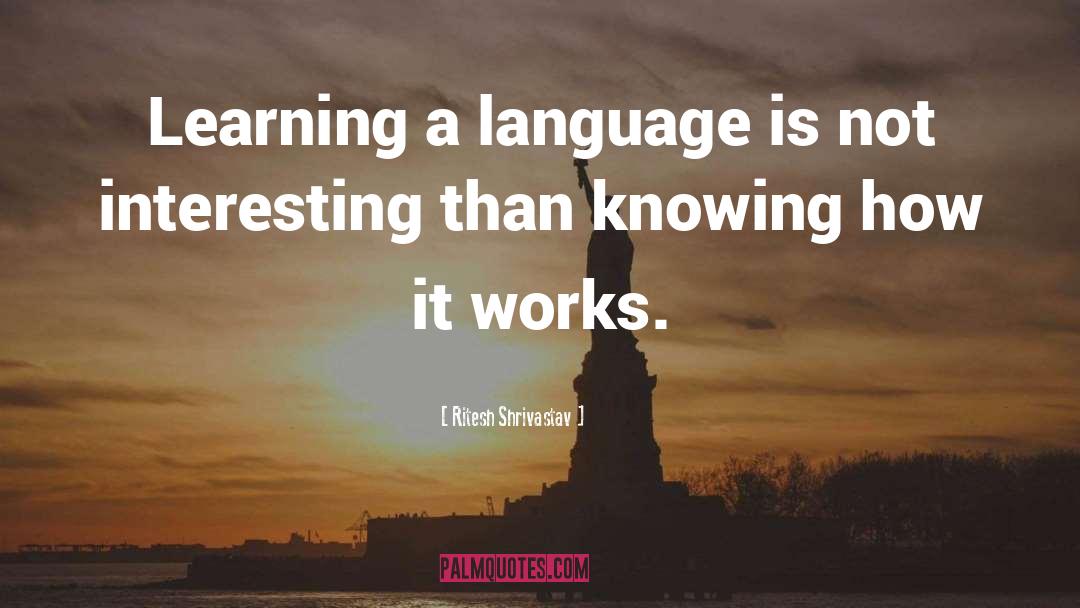 Ritesh Shrivastav Quotes: Learning a language is not