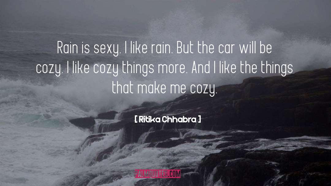 Ritika Chhabra Quotes: Rain is sexy. I like