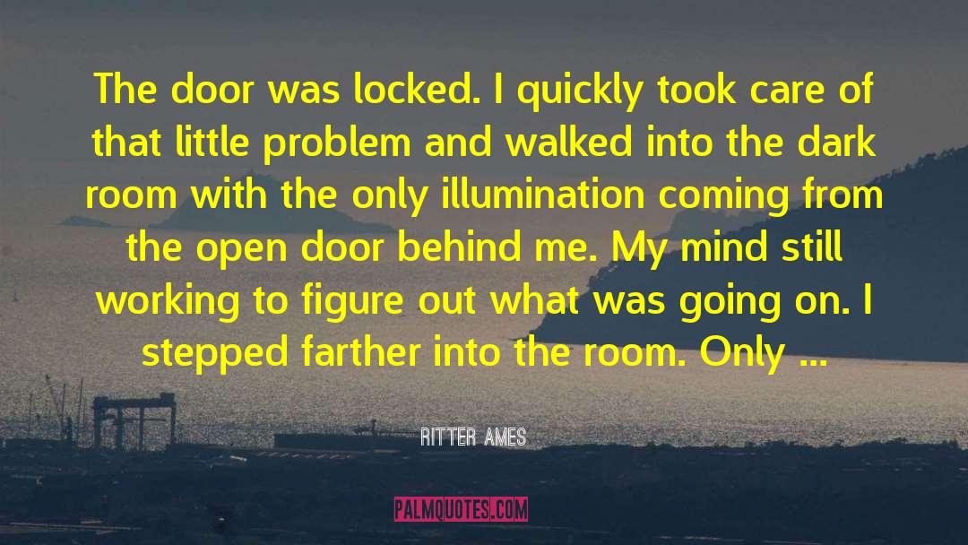 Ritter Ames Quotes: The door was locked. I