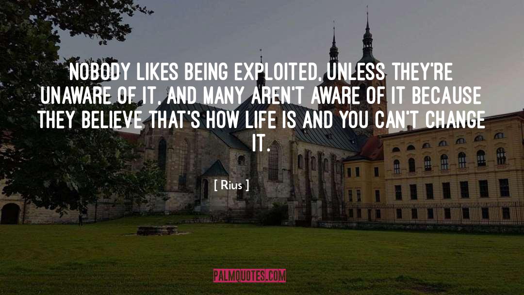 Rius Quotes: Nobody likes being exploited, unless