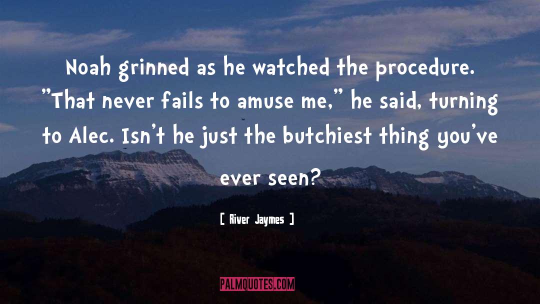 River Jaymes Quotes: Noah grinned as he watched