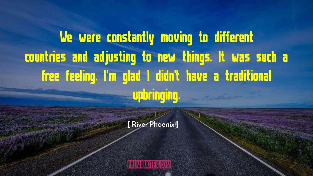 River Phoenix Quotes: We were constantly moving to
