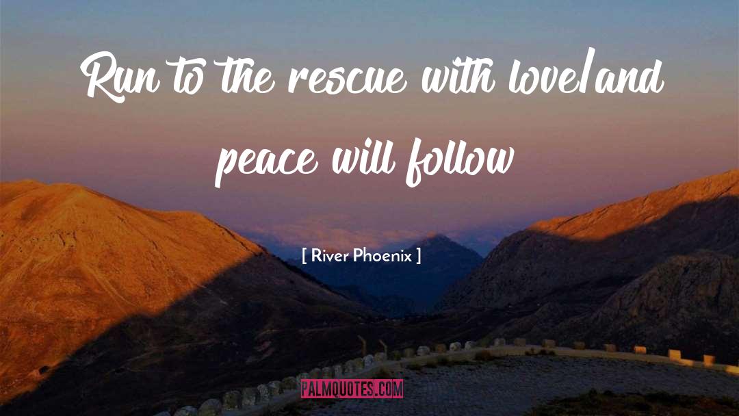 River Phoenix Quotes: Run to the rescue with