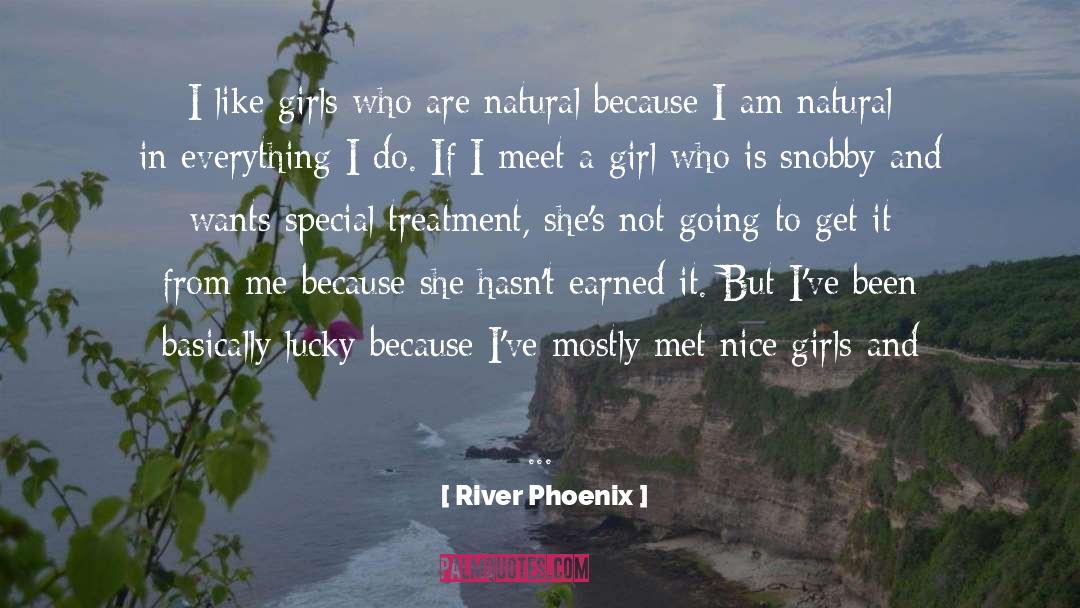 River Phoenix Quotes: I like girls who are