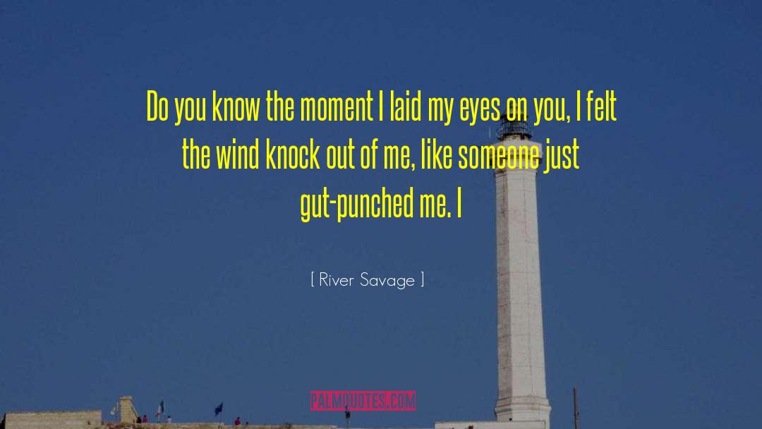 River Savage Quotes: Do you know the moment