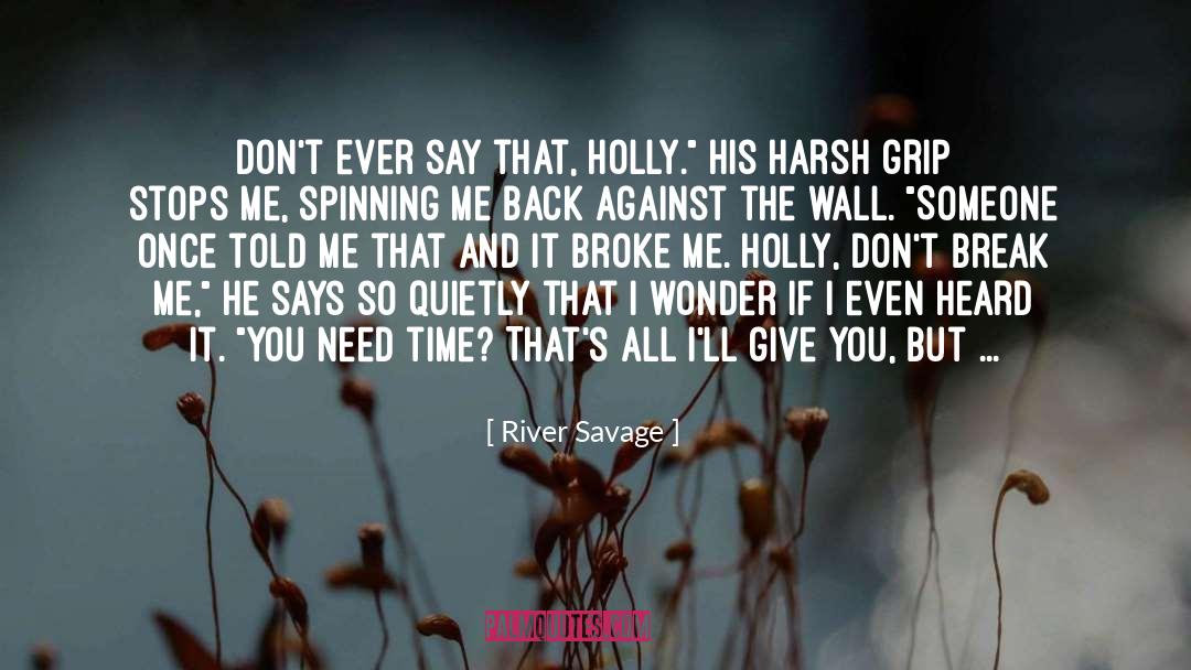 River Savage Quotes: Don't ever say that, Holly.