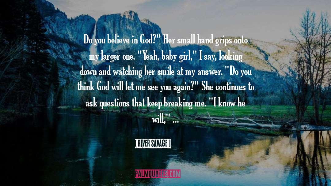 River Savage Quotes: Do you believe in God?