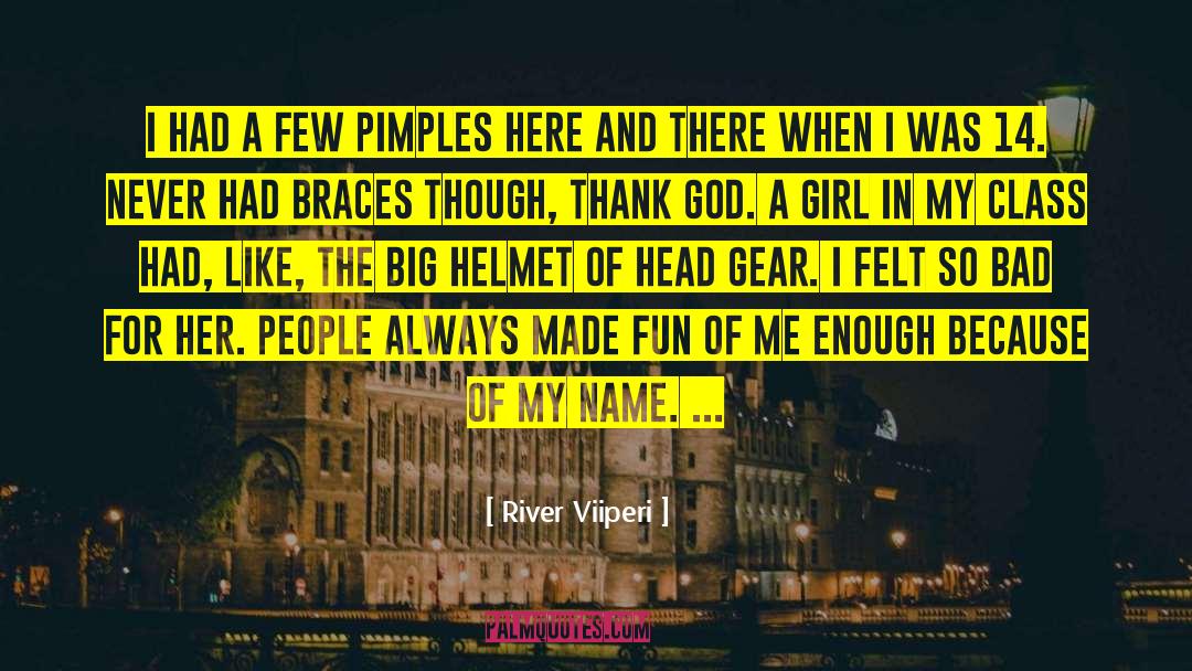 River Viiperi Quotes: I had a few pimples