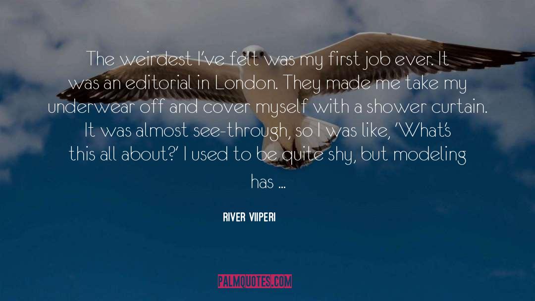 River Viiperi Quotes: The weirdest I've felt was