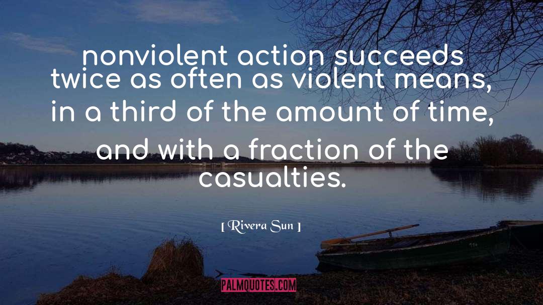 Rivera Sun Quotes: nonviolent action succeeds twice as