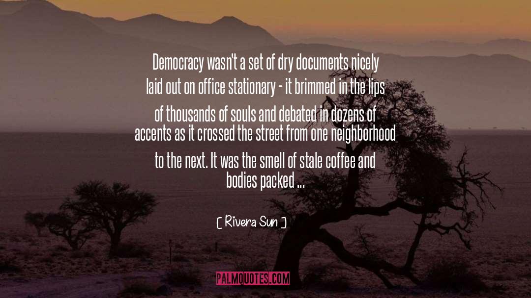 Rivera Sun Quotes: Democracy wasn't a set of